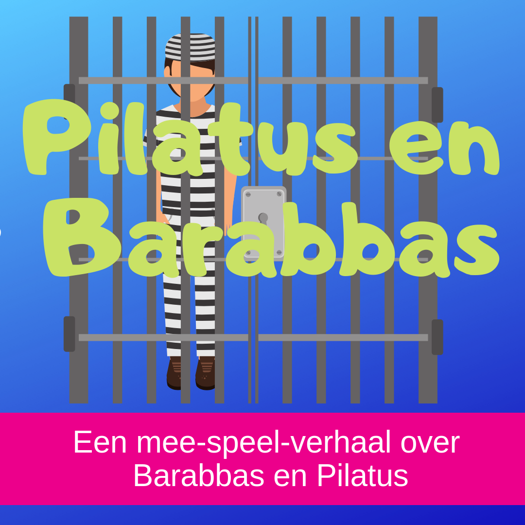 Pilatus laat Barabbas vrij een meespeelverhaal voor zondagsschool kindernevendienst kinderkerk of in de klas basisonderwijs